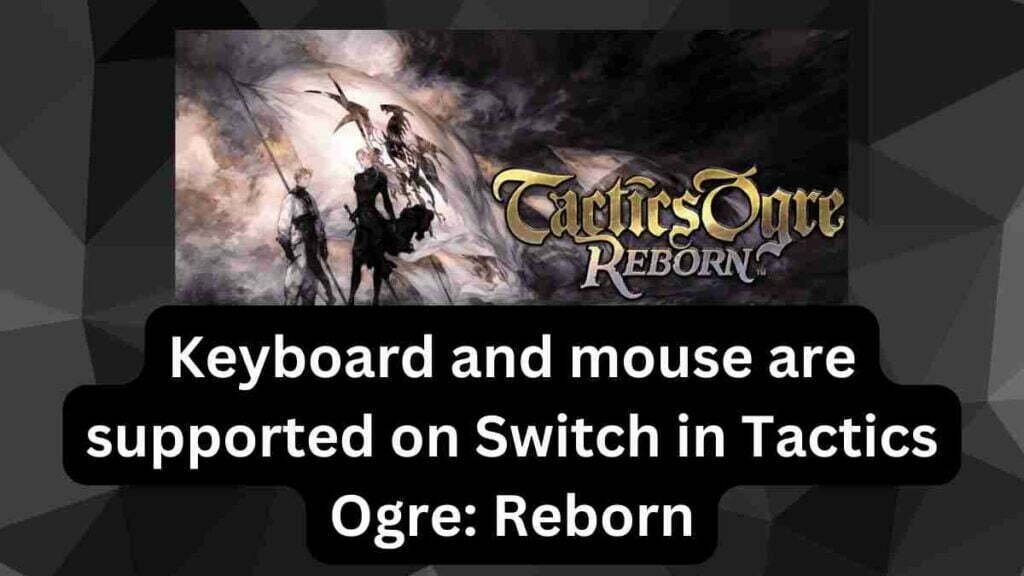 Keyboard and mouse are supported on Switch in Tactics Ogre: Reborn