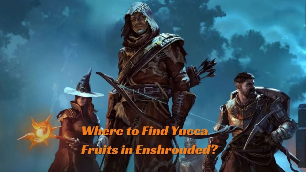 Where to Find Yucca Fruits in Enshrouded?
