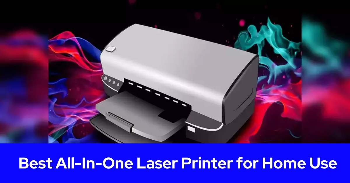 Best All-In-One Laser Printer for Home Use